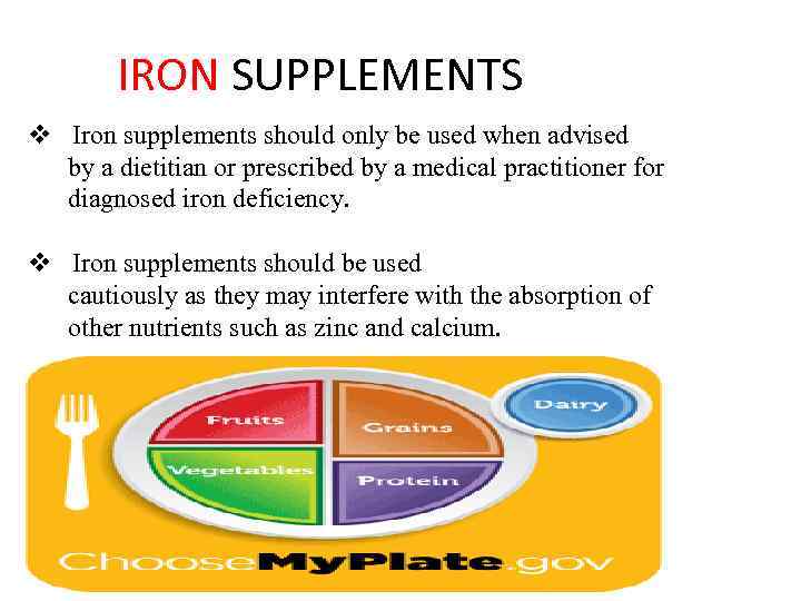 IRON SUPPLEMENTS v Iron supplements should only be used when advised by a dietitian