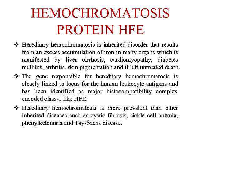HEMOCHROMATOSIS PROTEIN HFE v Hereditary hemochromatosis is inherited disorder that results from an excess