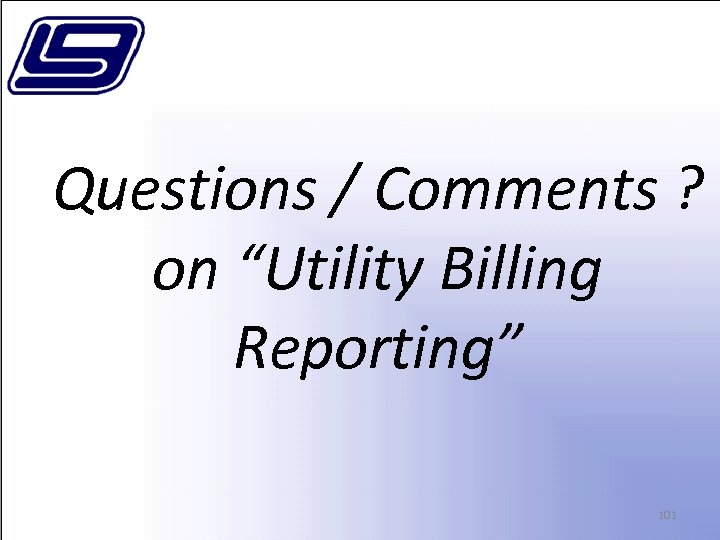 Questions / Comments ? on “Utility Billing Reporting” 101 