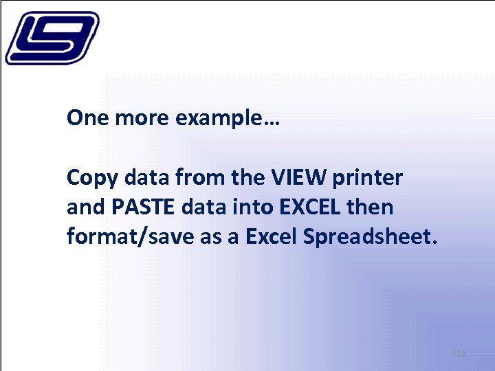 One more example… Copy data from the VIEW printer and PASTE data into EXCEL
