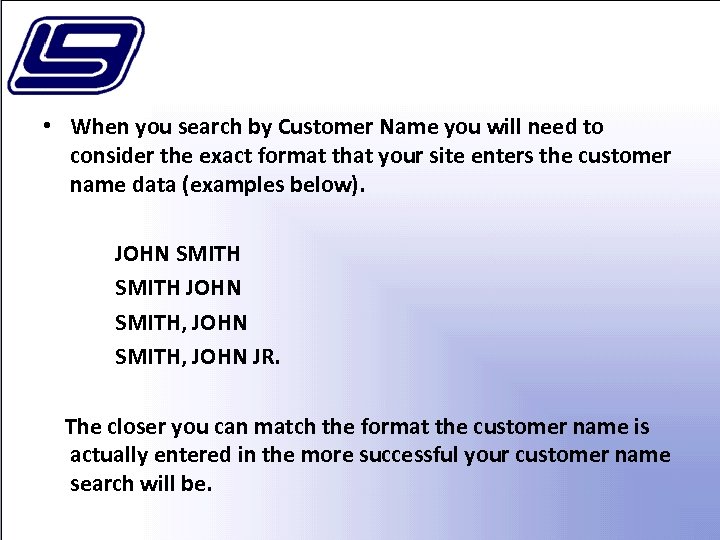  • When you search by Customer Name you will need to consider the