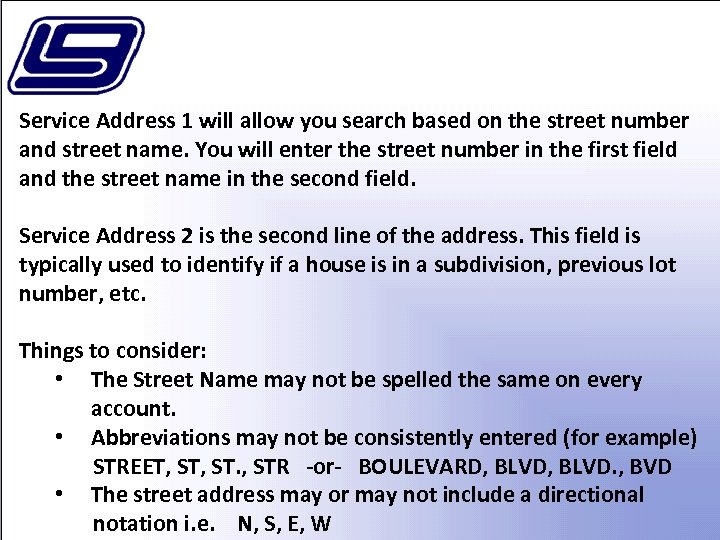 Service Address 1 will allow you search based on the street number and street