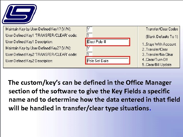 The custom/key’s can be defined in the Office Manager section of the software to