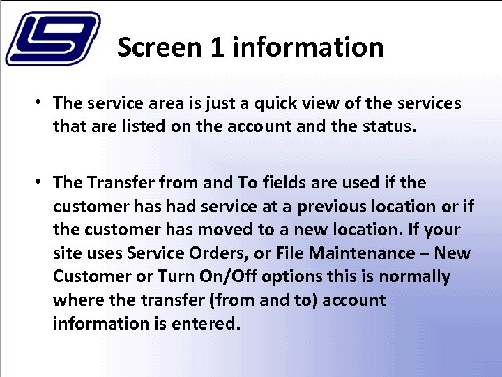 Screen 1 information • The service area is just a quick view of the
