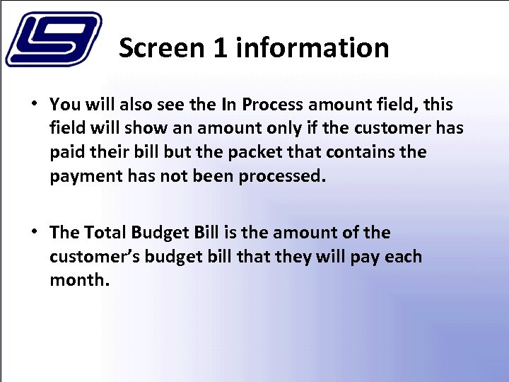 Screen 1 information • You will also see the In Process amount field, this