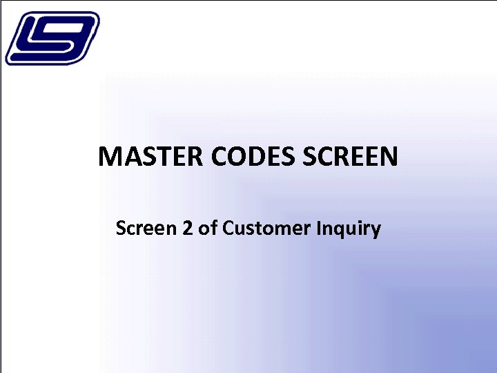 MASTER CODES SCREEN Screen 2 of Customer Inquiry 