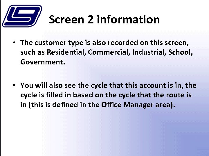 Screen 2 information • The customer type is also recorded on this screen, such
