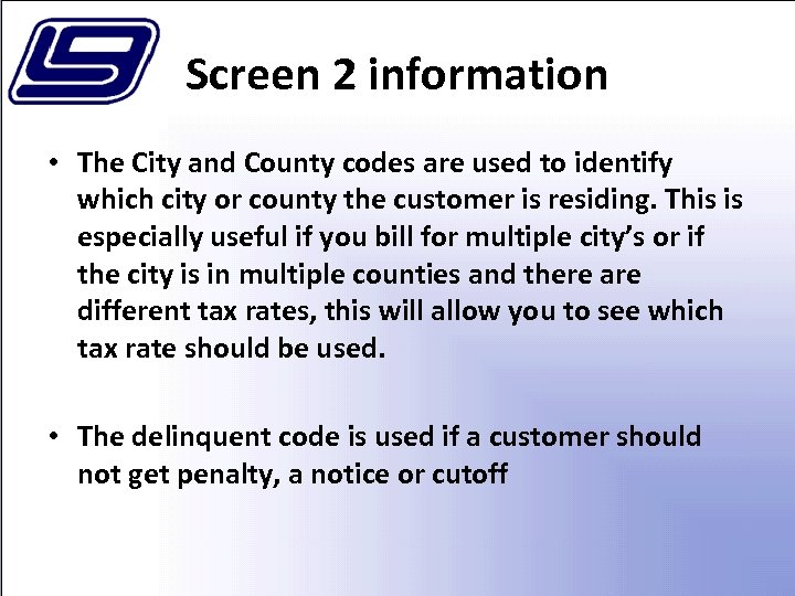 Screen 2 information • The City and County codes are used to identify which
