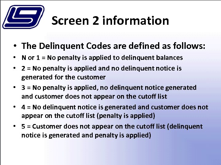 Screen 2 information • The Delinquent Codes are defined as follows: • N or