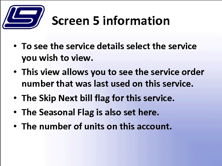 Screen 5 information • To see the service details select the service you wish