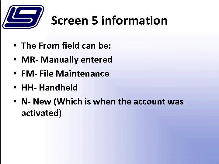Screen 5 information • • • The From field can be: MR- Manually entered