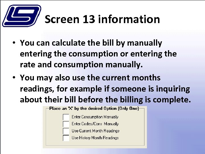 Screen 13 information • You can calculate the bill by manually entering the consumption