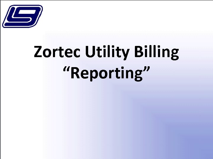 Zortec Utility Billing “Reporting” 