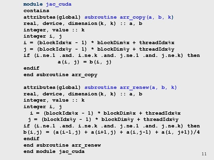  module jac_cuda contains attributes(global) subroutine arr_copy(a, b, k) real, device, dimension(k, k) :