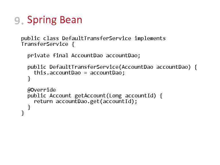 9 • Spring Bean public class Default. Transfer. Service implements Transfer. Service { private