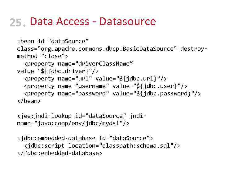 25 • Data Access - Datasource <bean id=
