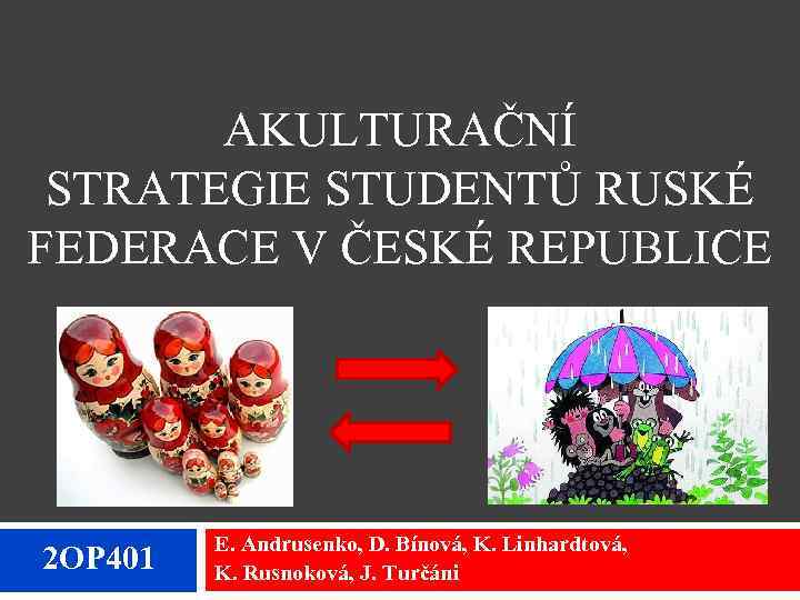 AKULTURAČNÍ STRATEGIE STUDENTŮ RUSKÉ FEDERACE V ČESKÉ REPUBLICE 2 OP 401 E. Andrusenko, D.