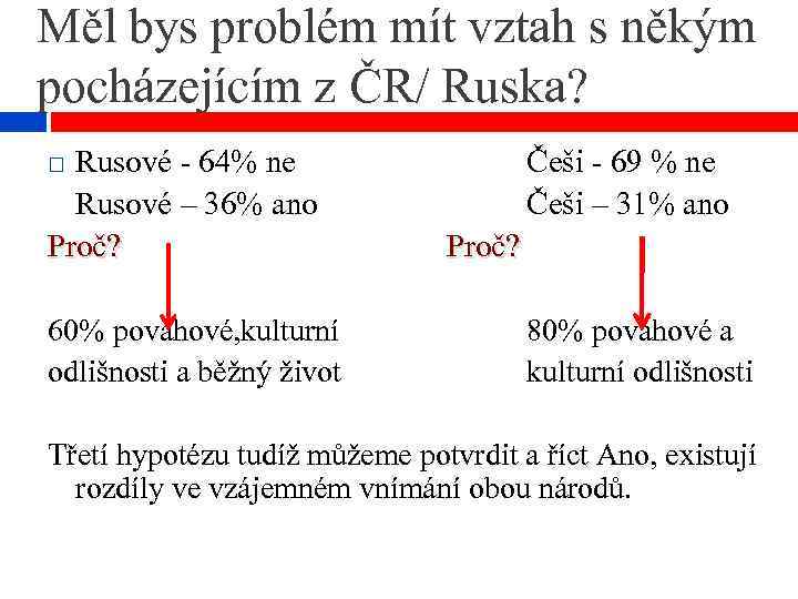 Měl bys problém mít vztah s někým pocházejícím z ČR/ Ruska? Rusové - 64%