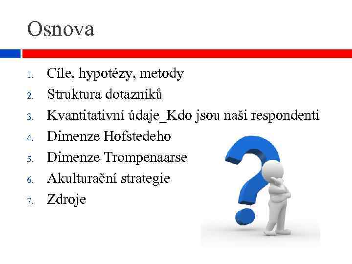 Osnova 1. 2. 3. 4. 5. 6. 7. Cíle, hypotézy, metody Struktura dotazníků Kvantitativní