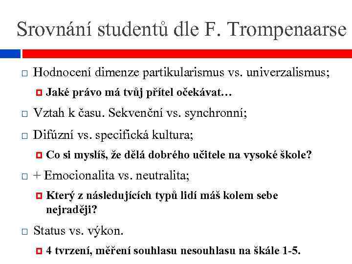 Srovnání studentů dle F. Trompenaarse Hodnocení dimenze partikularismus vs. univerzalismus; Jaké právo má tvůj