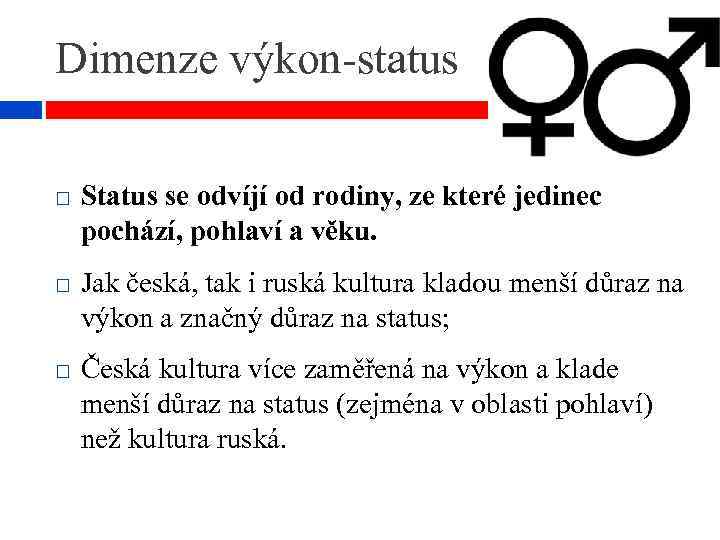 Dimenze výkon-status Status se odvíjí od rodiny, ze které jedinec pochází, pohlaví a věku.