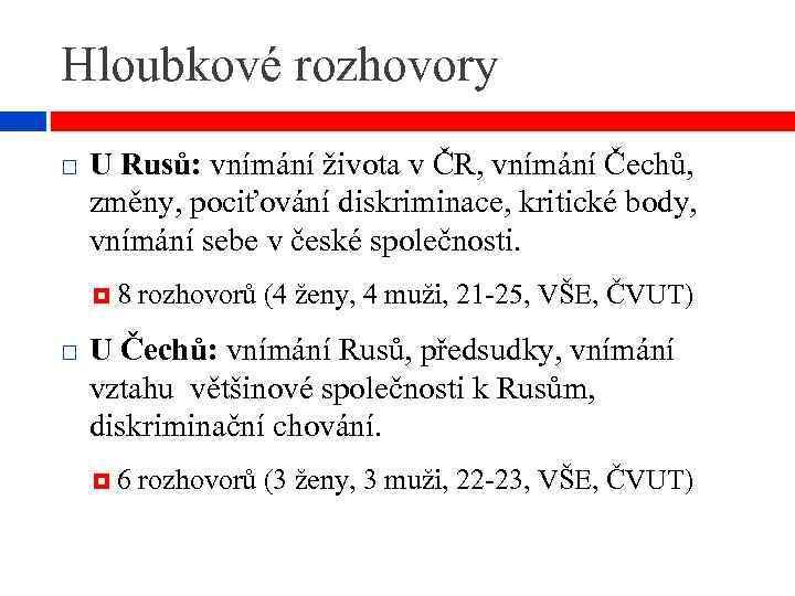 Hloubkové rozhovory U Rusů: vnímání života v ČR, vnímání Čechů, změny, pociťování diskriminace, kritické