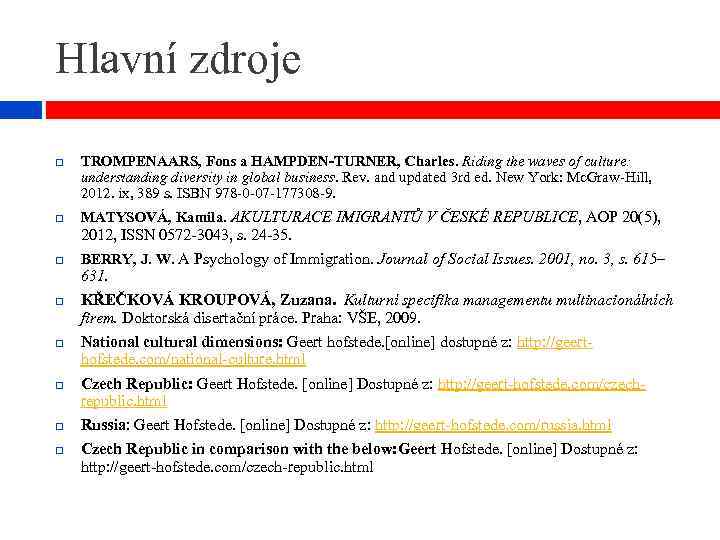 Hlavní zdroje TROMPENAARS, Fons a HAMPDEN-TURNER, Charles. Riding the waves of culture: understanding diversity
