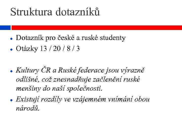 Struktura dotazníků Dotazník pro české a ruské studenty Otázky 13 / 20 / 8