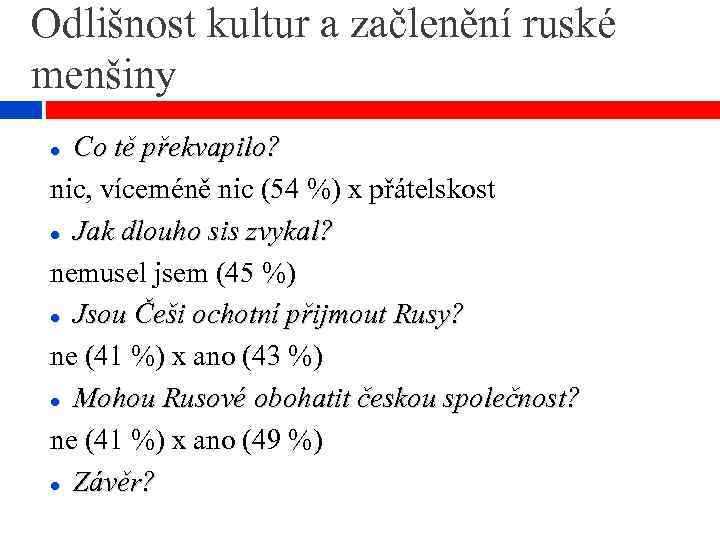 Odlišnost kultur a začlenění ruské menšiny Co tě překvapilo? nic, víceméně nic (54 %)