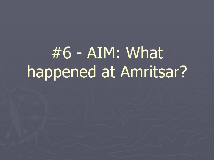 #6 - AIM: What happened at Amritsar? 