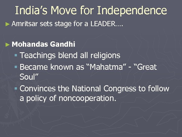 India’s Move for Independence ► Amritsar sets stage for a LEADER…. ► Mohandas Gandhi