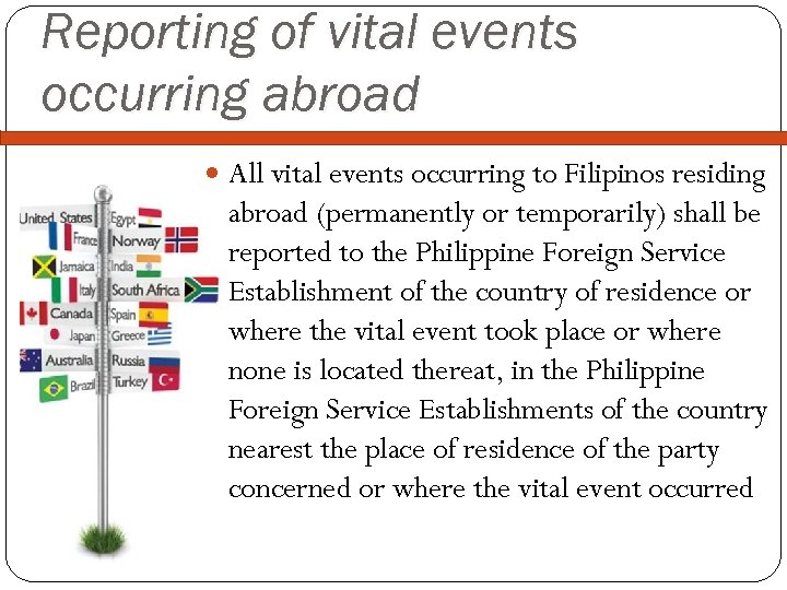 Reporting of vital events occurring abroad All vital events occurring to Filipinos residing abroad