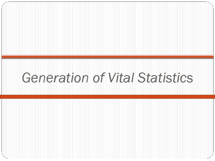 Generation of Vital Statistics 