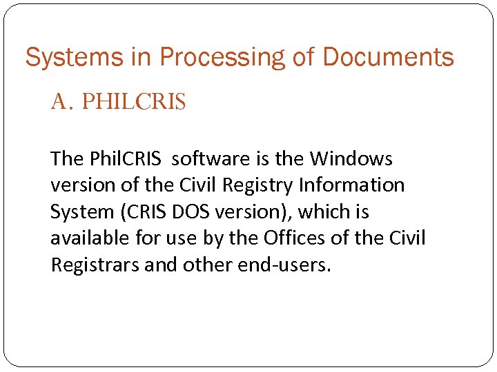 Systems in Processing of Documents A. PHILCRIS The Phil. CRIS software is the Windows