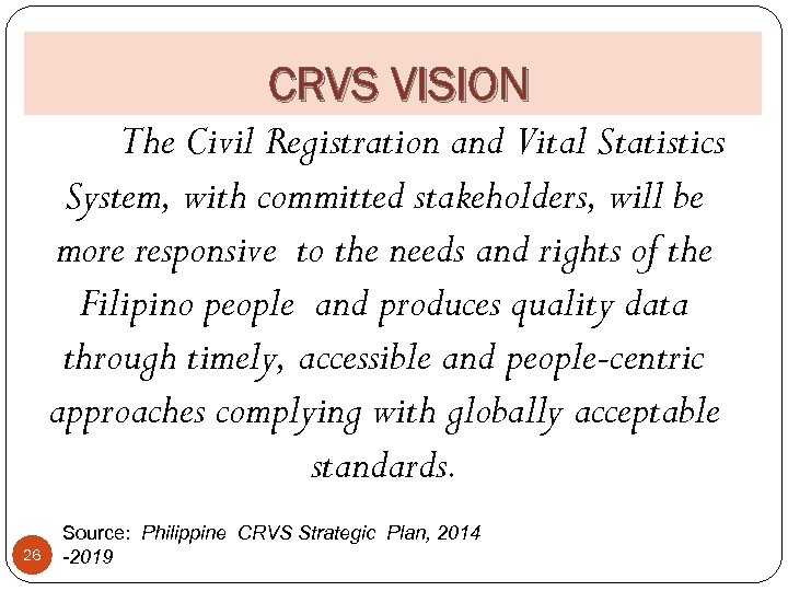 CRVS VISION The Civil Registration and Vital Statistics System, with committed stakeholders, will be