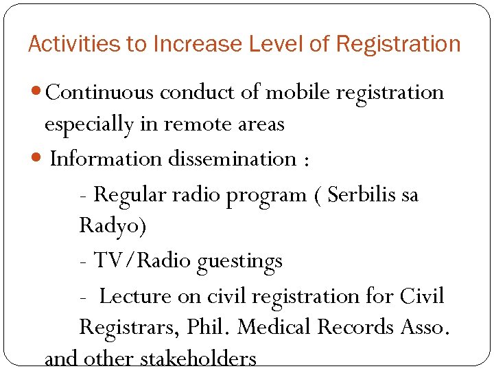 Activities to Increase Level of Registration Continuous conduct of mobile registration especially in remote