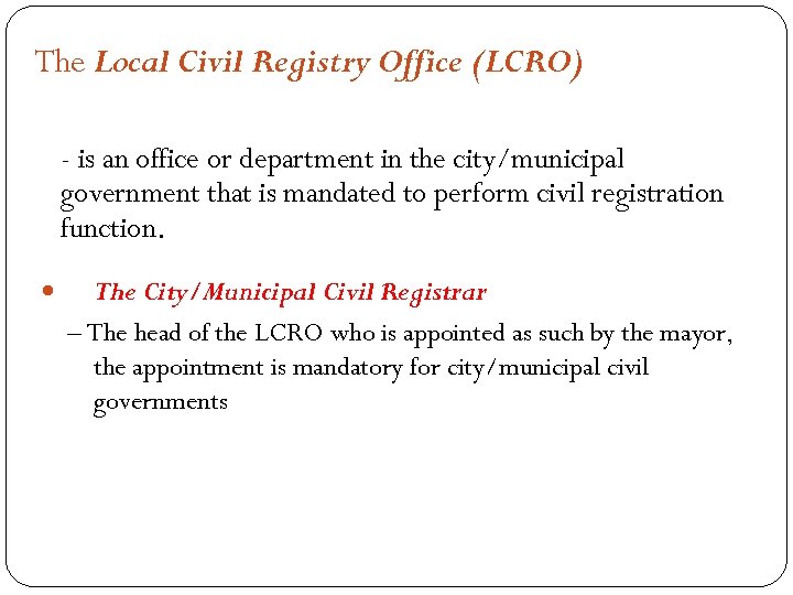 The Local Civil Registry Office (LCRO) - is an office or department in the