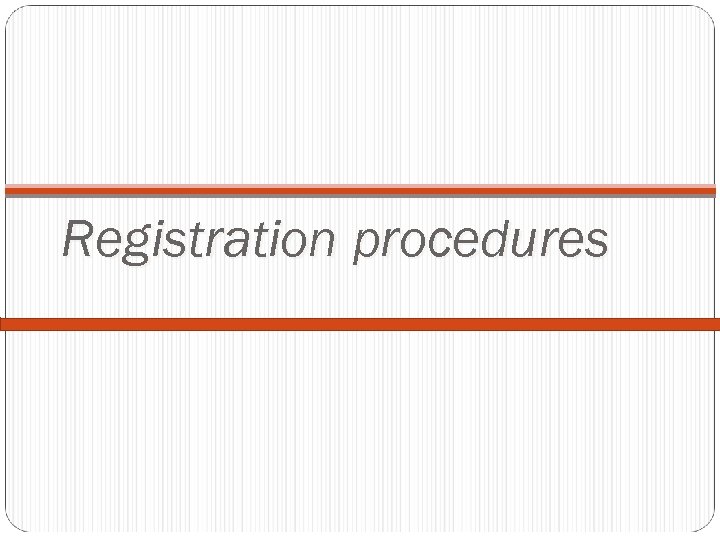 Registration procedures 