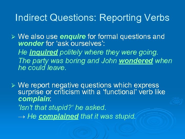 Indirect Questions: Reporting Verbs Ø We also use enquire formal questions and wonder for