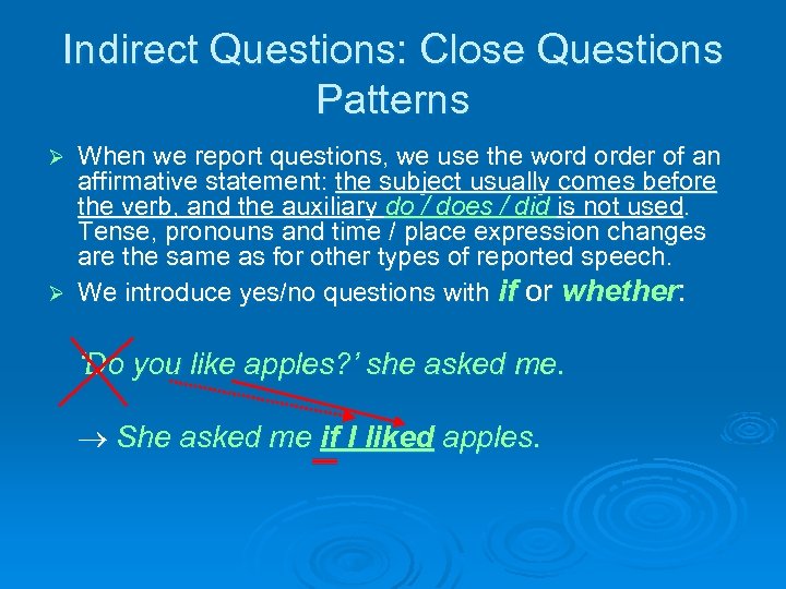 Indirect Questions: Close Questions Patterns When we report questions, we use the word order
