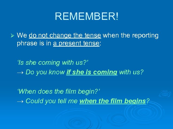REMEMBER! Ø We do not change the tense when the reporting phrase is in