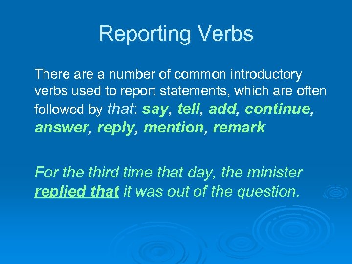 Reporting Verbs There a number of common introductory verbs used to report statements, which