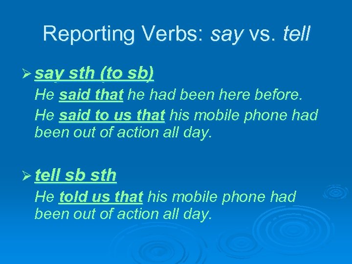 Reporting Verbs: say vs. tell Ø say sth (to sb) He said that he