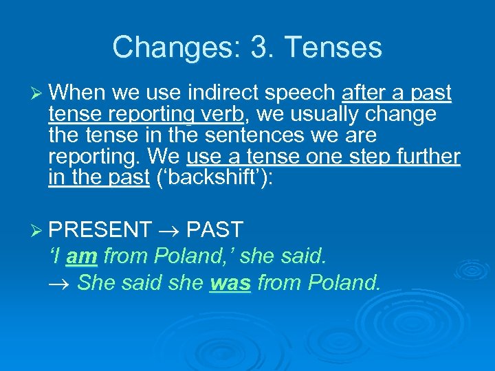 Changes: 3. Tenses Ø When we use indirect speech after a past tense reporting