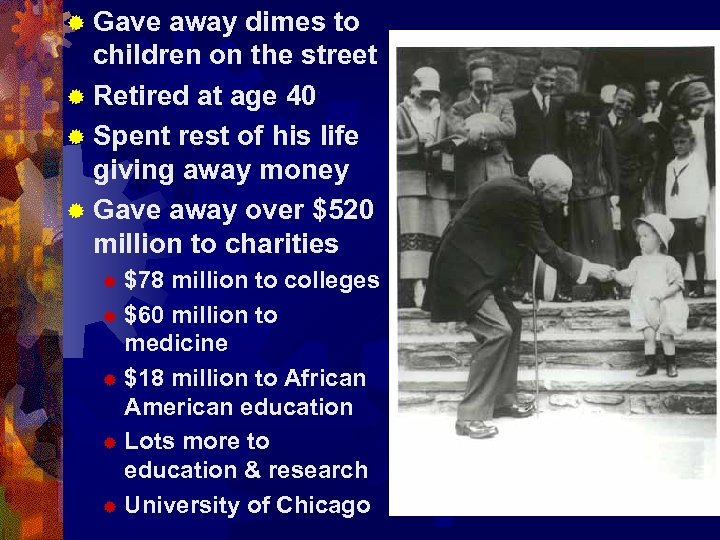 ® Gave away dimes to children on the street ® Retired at age 40