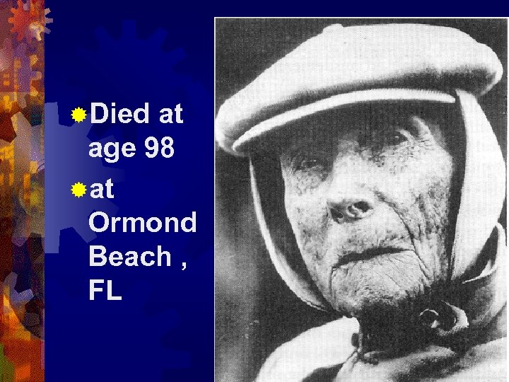 ®Died at age 98 ®at Ormond Beach , FL 