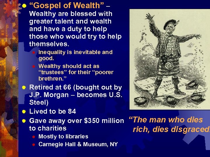 ® “Gospel of Wealth” – Wealthy are blessed with greater talent and wealth and