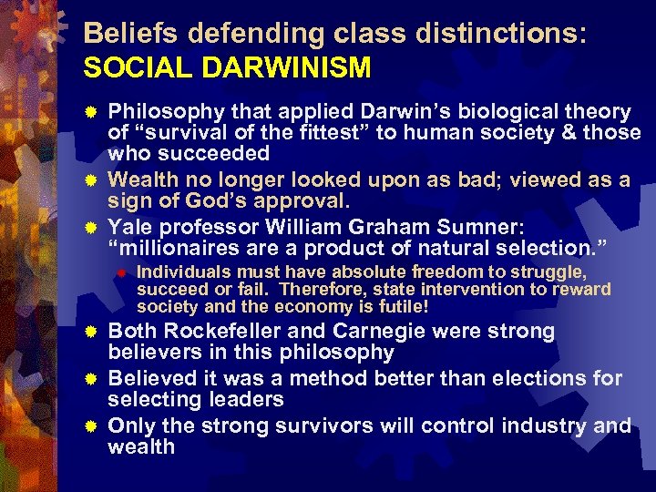 Beliefs defending class distinctions: SOCIAL DARWINISM Philosophy that applied Darwin’s biological theory of “survival