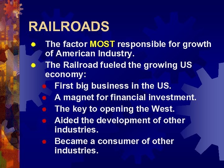 RAILROADS The factor MOST responsible for growth of American Industry. ® The Railroad fueled