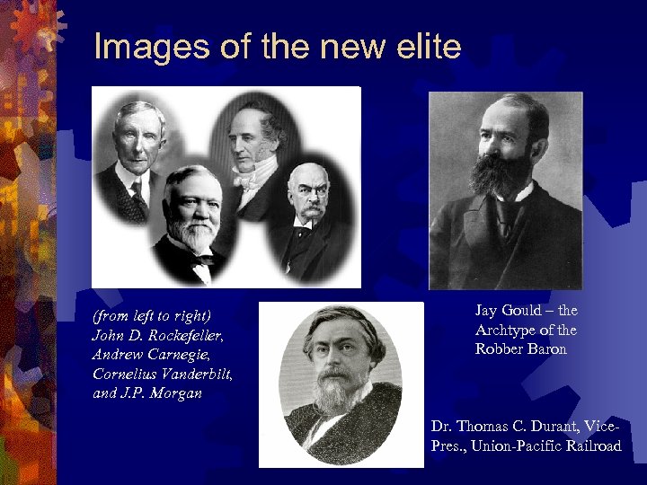 Images of the new elite (from left to right) John D. Rockefeller, Andrew Carnegie,